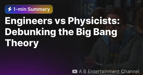 Engineers Vs Physicists Debunking The Big Bang Theory — Eightify