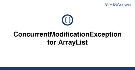 Solved Concurrentmodificationexception For Arraylist 9to5answer