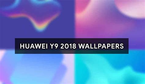 Download Huawei Y9 2018 Wallpapers Droidviews