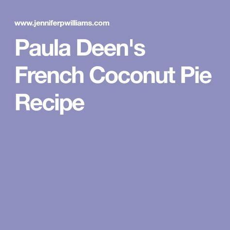 In a large bowl, combine melted butter, eggs, flour, sugar, coconut and milk. Paula Deen's French Coconut Pie Recipe | Coconut pie ...