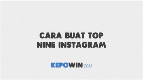 10 Cara Membuat Top Nine Instagram