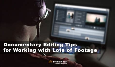 Documentary Editing Tips For Working With Lots Of Footage