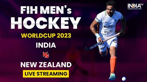 Hockey World Cup IND Vs NZ Live Streaming Details When And Where To Watch India Vs New