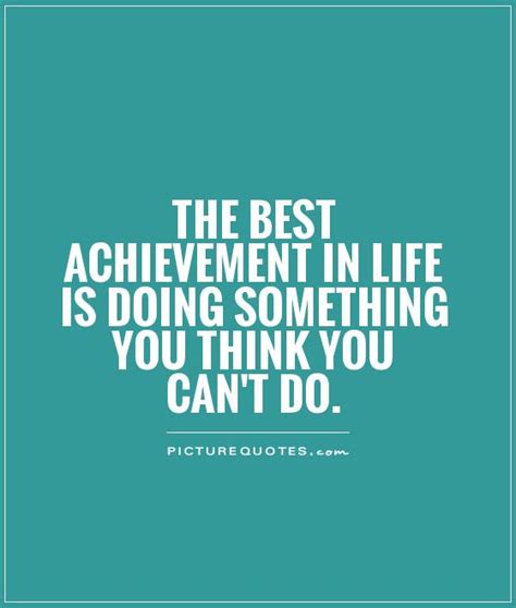 The Best Achievement In Life Is Doing Something You Think You