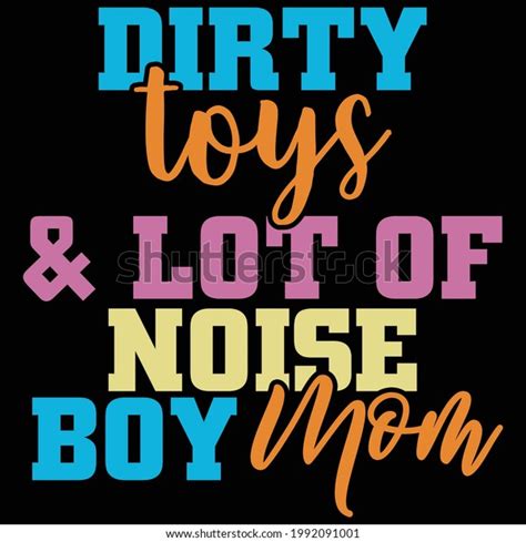 Dirty Toys Noise Boy Mom Typography Stock Vector Royalty Free