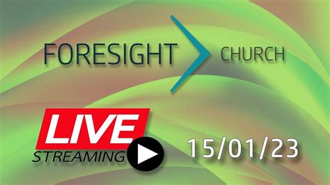Foresight Church Service 9am 15012023 Youtube