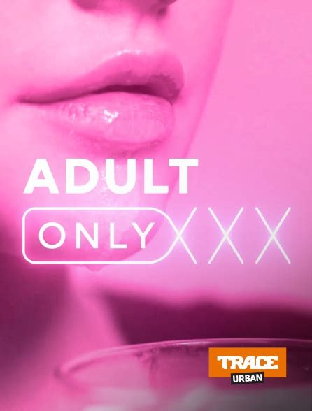 Adult Only En Streaming And Replay Sur Trace Urban Molotovtv