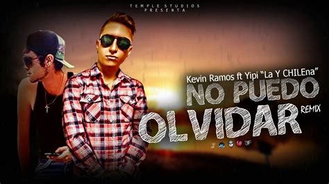 Kevin Ramos Ft Yipi La Y Chilena No Puedo Olvidar Remix Youtube