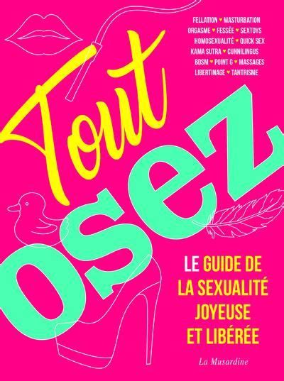Tout Osez Le Guide De La Sexualité Joyeuse Et Libérée Edition Revue