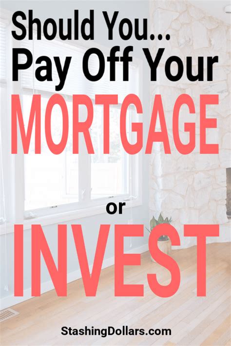 Should You Pay Off Your Mortage Early Or Invest Stashing Dollars