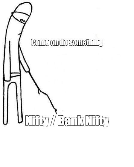 Meme Come On Do Something Nifty Bank Nifty All Templates Meme