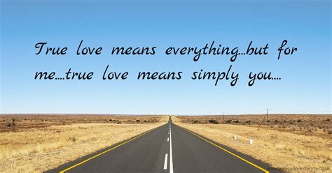 True Love Means Everythingbut For Metrue Love Text Message