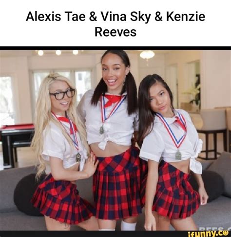 Alexis Tae And Vina Sky And Kenzie Reeves Ifunny Brazil