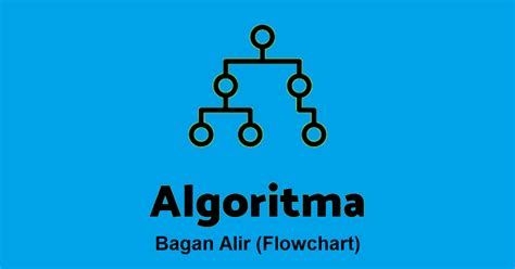 Pengertian Algoritma Dan Bagan Alir Flowchart Beserta Simbol Dan