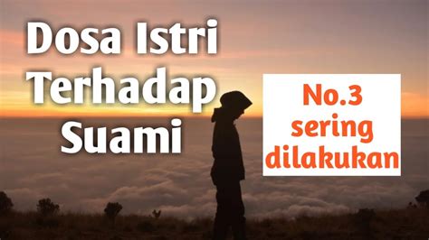 Berikut 26 dosa istri kepada suami mengungkit ungkit kebaikan kepada suami buruknya perilaku istri bila suami berpoligami. DOSA ISTRI TERHADAP SUAMI | SUSILAWATI CHANNEL - YouTube