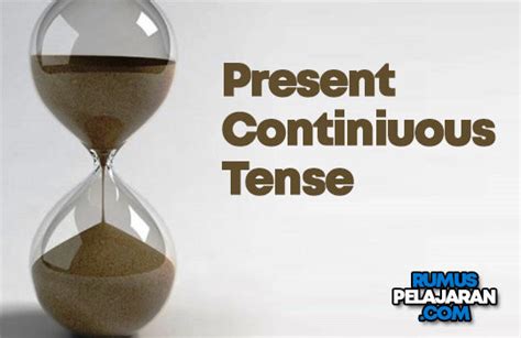 Pengertian Present Continuous Tense Macam Rumus Fungsi Dan Contoh