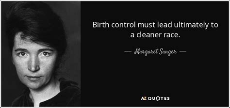 Margaret Sanger Quote Birth Control Must Lead Ultimately To A Cleaner
