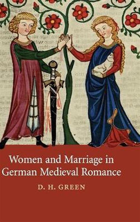 Women And Marriage In German Medieval Romance By Dh Green English
