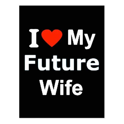 I Love My Future Wife Funny Comments Expressions Postcard Zazzle