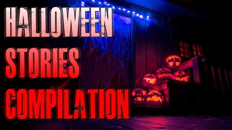 True Halloween Horror Stories Ultimate Compilation 2021 Youtube
