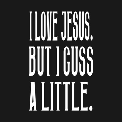 Check out all our blank memes. I Love Jesus. But I Cuss A Little. - I Love Jesus But I Cuss A Little - T-Shirt | TeePublic