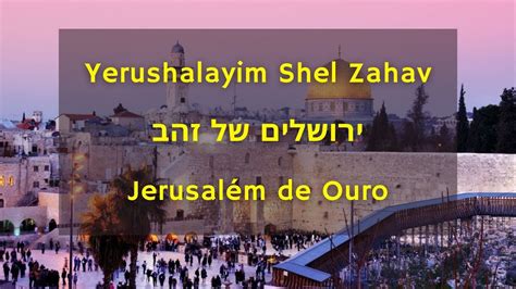 Yerushalayim Shel Zahav Jerusalém De Ouro Youtube