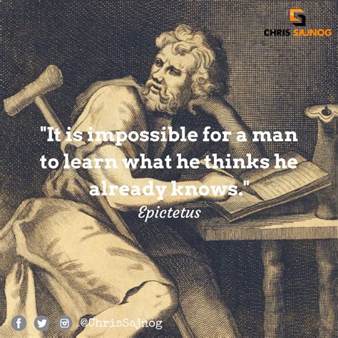 It S Impossible For A Man To Learn What He Thinks He Already Knows