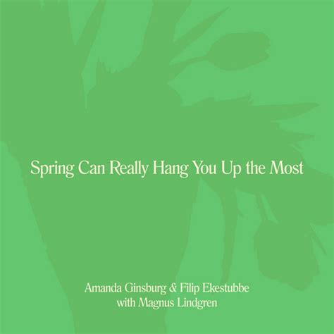 Spring Can Really Hang You Up The Most Song And Lyrics By Amanda