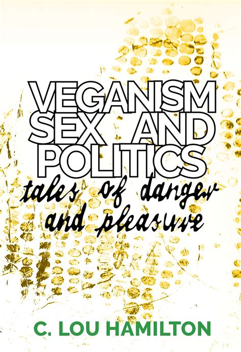 Veganism Sex And Politics Tales Of Danger And Pleasure Hamilton