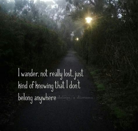 i wander not really lost just kind of knowing that i don t belong anywhere not belong quotes