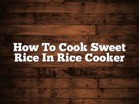 How To Cook Sweet Rice In Rice Cooker November 2024