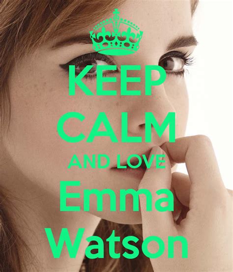 Keep Calm And Love Emma Watson 18
