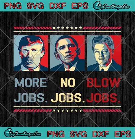 Trump More Jobs Obama No Jobs Bill Clinton Blow Jobs Funny Svg Png Eps