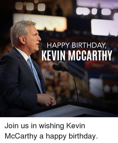 Happy Birthday Kevin Mccarthy Join Us In Wishing Kevin Mccarthy A Happy