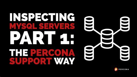 Inspecting Mysql Servers Part 1 The Percona Support Way Percona