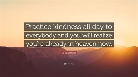 Jack Kerouac Quote Practice Kindness All Day To Everybody And You