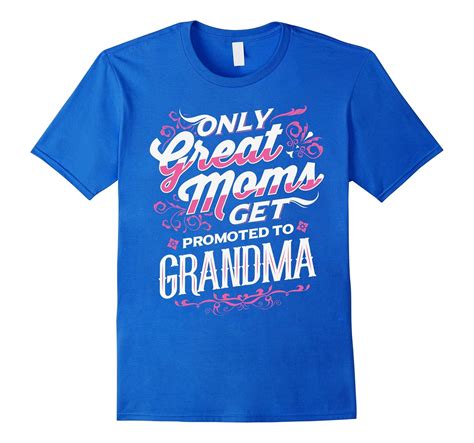 Only Great Moms Get Promoted To Grandma Cute Lover Tee Shirt Cl Colamaga