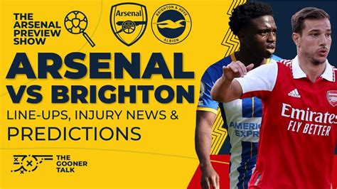 Arsenal Vs Brighton Match Preview Line Ups Team And Injury News Plus
