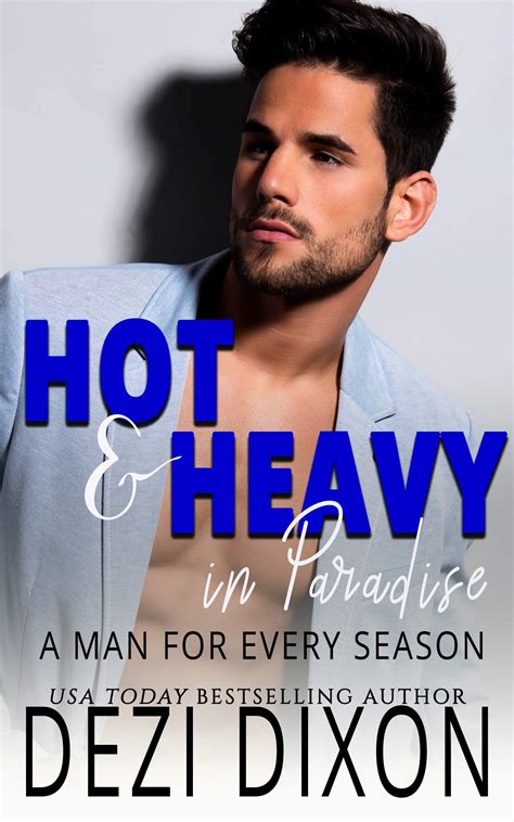 Hot And Heavy In Paradise A Man For Every Season By Dezi Dixon Goodreads