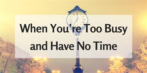 Guide When Youre Too Busy And Have No Time Healthy Mindbodylife