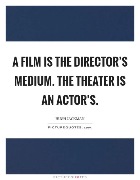 I do make genre films, but i don't like to follow the conventional codes for genre films. A film is the director's medium. The theater is an actor's | Picture Quotes