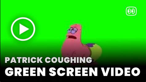 Patrick Coughing Green Screen Free Mp4 Download