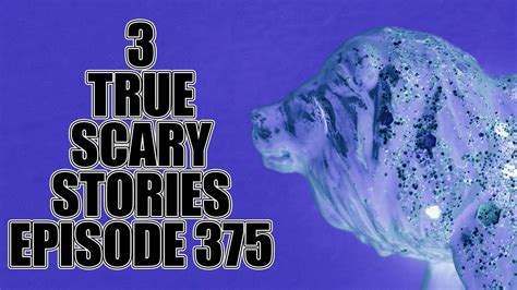 3 True Scary Stories Episode 375 Youtube