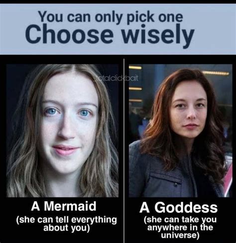 You Can Only Pick One Choose Wisely A Mermaid A Goddess She Can Tell
