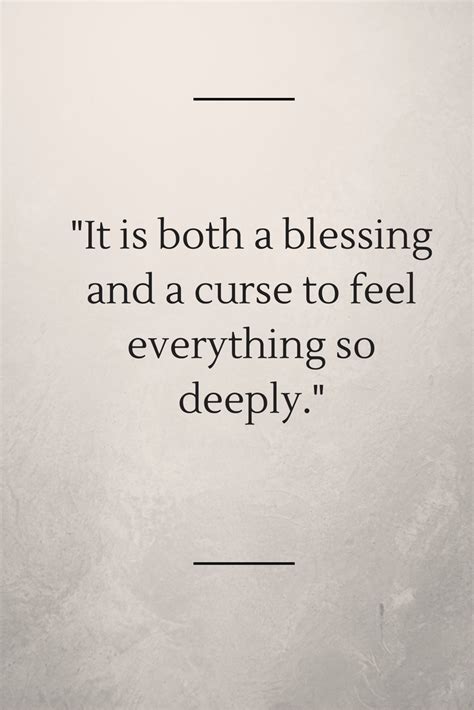 It Is Both A Blessing And A Curse To Feel Everything So Deeply
