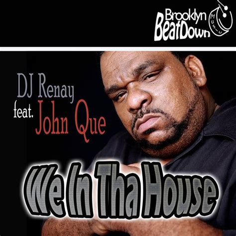 Dj Renay Feat John Que We In Tha House On Traxsource