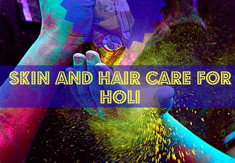 Skin And Hair Care For Holi Makeup And Body Blog
