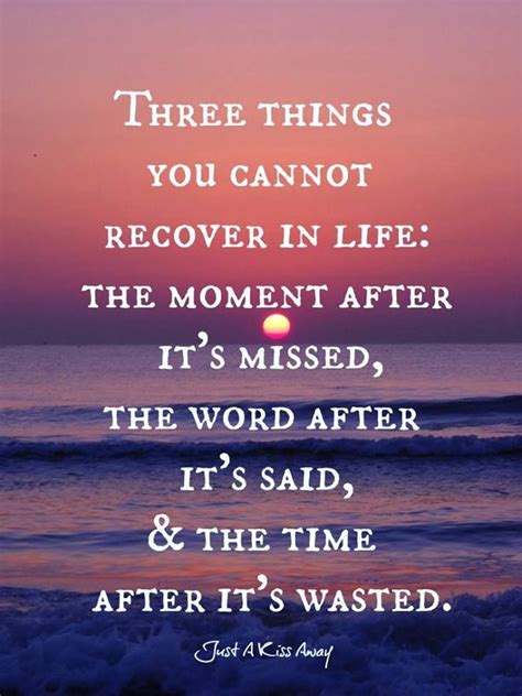 Three Things You Cannot Recover In Life The Moment After Its Missed