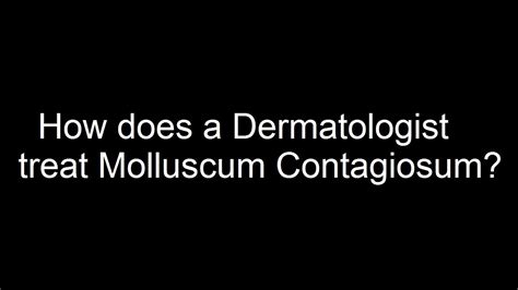 How Does A Dermatologist Treat Molluscum Contagiosum Youtube