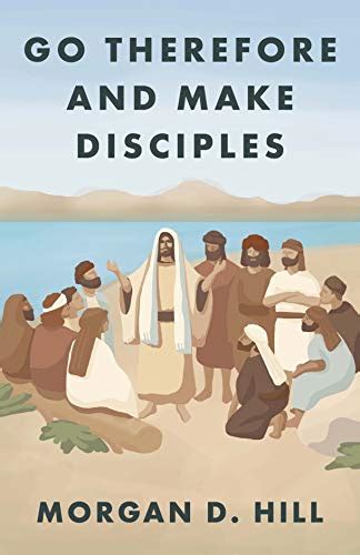 Go Therefore And Make Disciples Ebook Hill Morgan Uk